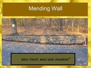 Mending Wall “ GOOD FENCES, MAKE GOOD NEIGHBORS ” 