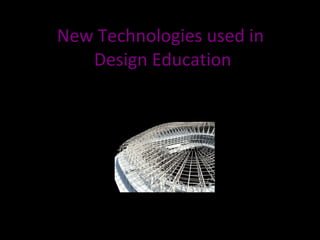 New Technologies used in  Design Education 