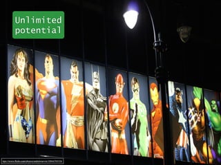 Unlimited 
potential 
ttps://www.flickr.com/photos/andrewtarvin/10844705556 
 