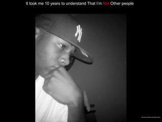 It took me 10 years to understand That I’m Not Other people
Personal photo by Ryan Davis
 