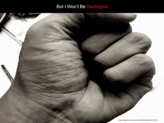 But I Won’t Be Destroyed
https://www.flickr.com/photos/76046214@N00/121765351/
 