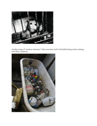 Another image of "amateur chemistry" often associates itself with bathtub drug (meth cooking),
with filthy conditions.
 