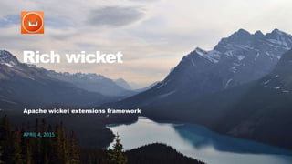 1CONFIDENTIAL
Rich wicket
Apache wicket extensions framework
APRIL 4, 2015
 