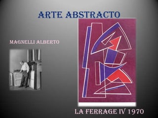 Arte abstracto

Magnelli Alberto




                   La ferrage IV 1970
 