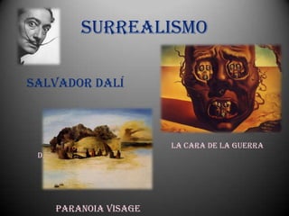 Surrealismo

Salvador Dalí



                       La cara de la guerra
 Dalí 1940




     Paranoia visage
 