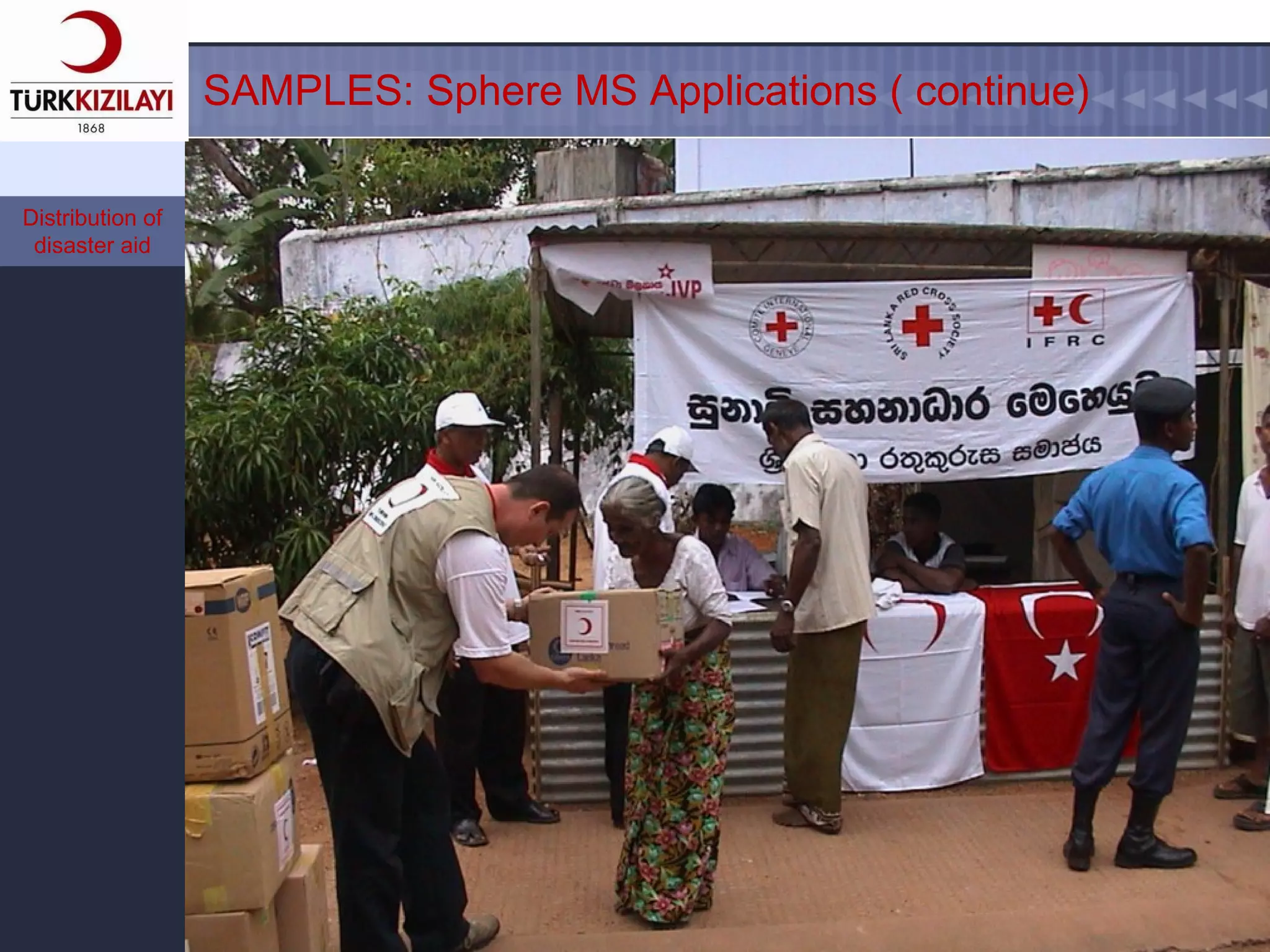   Afet Müdahale ve Yardımlar Yönetimi Bölümü   Distribution of disaster aid SAMPLES: Sphere MS Applications ( continue) 