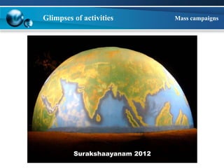 Glimpses of activities Mass campaigns 
Surakshaayanam 2012 
 