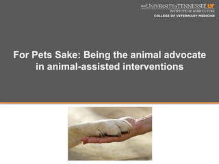 For Pets Sake: Being the animal advocate
in animal-assisted interventions
 