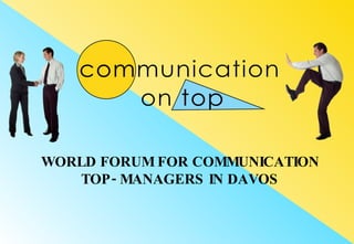 WORLD FORUM FOR   COMMUNICATION TOP-   MANAGERS   IN DAVOS 