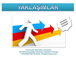 Univerist® Education Company
Pk:34736 Kozyatağı I Kadıköy I İstanbul I Türkiye
T: 02167061154 I E-Posta: info@univerist.com
 