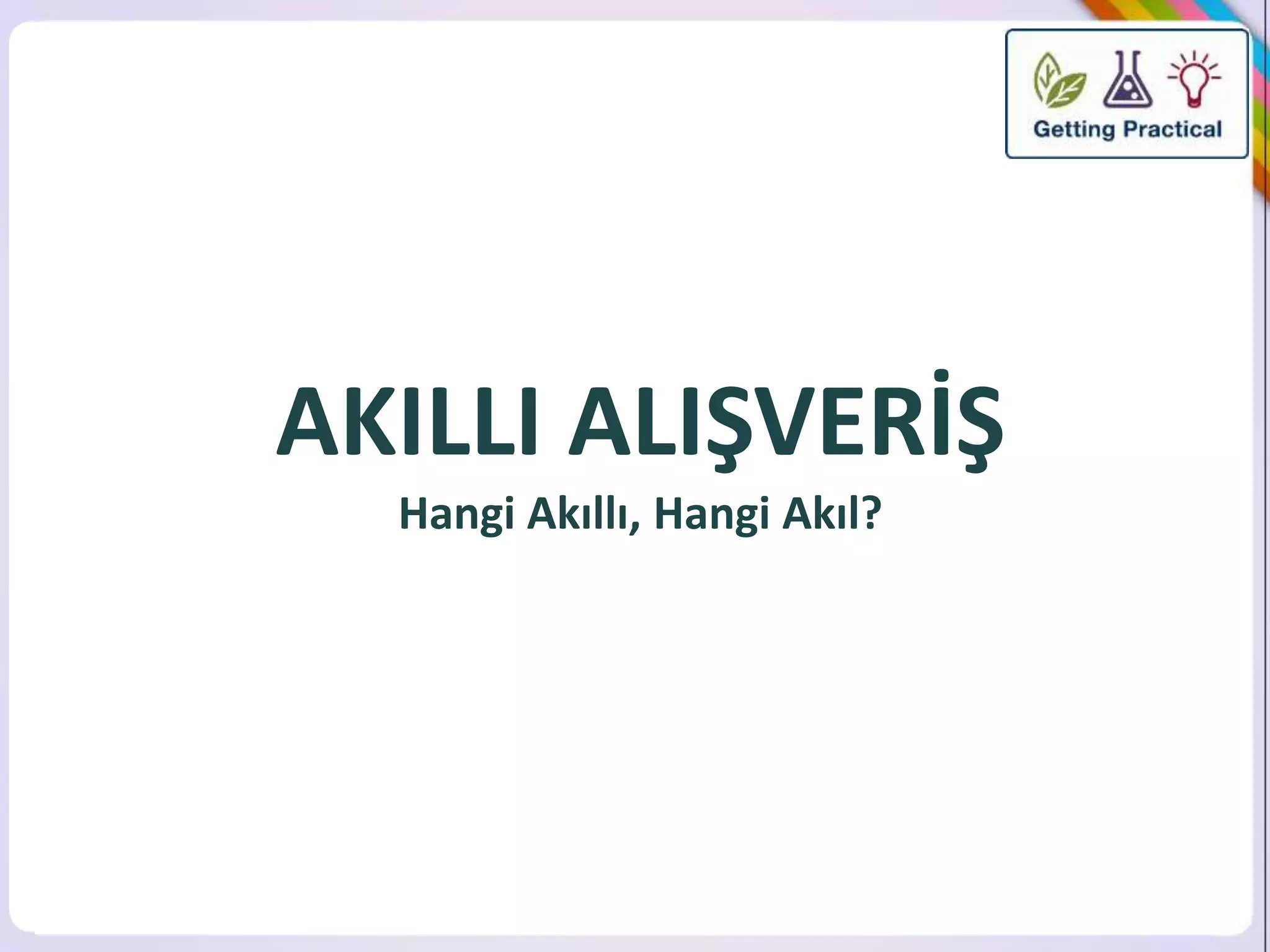 AKILLI ALIŞVERİŞ 
Hangi Akıllı, Hangi Akıl? 
 
