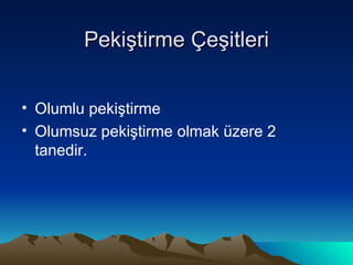 Pekiştirme Çeşitleri Olumlu pekiştirme Olumsuz pekiştirme olmak üzere 2 tanedir. 