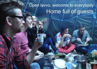 Open lavvo, welcome to everybody
        Home full of guests
 