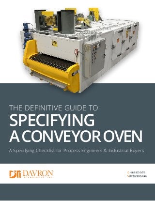 THE DEFINITIVE GUIDE TO
SPECIFYING
ACONVEYOROVEN
A Specifying Checklist for Process Engineers & Industrial Buyers
1-888-263-2673
davrontech.com
 