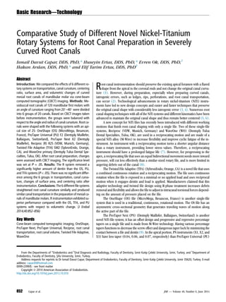 Comparative Study of Different Novel Nickel-Titanium
Rotary Systems for Root Canal Preparation in Severely
Curved Root Canals
Ismail Davut Capar, DDS, PhD,* Huseyin Ertas, DDS, PhD,* Evren Ok, DDS, PhD,†
Hakan Arslan, DDS, PhD,* and Elif Tarim Ertas, DDS, PhD‡
Abstract
Introduction: We compared the effects of 6 different ro-
tary systems on transportation, canal curvature, centering
ratio, surface area, and volumetric changes of curved
mesial root canals of mandibular molar via cone-beam
computed tomographic (CBCT) imaging. Methods: Me-
siobuccal root canals of 120 mandibular ﬁrst molars with
an angle of curvature ranging from 20
–40
were divided
into 6 groups of 20 canals. Based on CBCT images taken
before instrumentation, the groups were balanced with
respect tothe angleandradiusofcanal curvature.Root ca-
nals were shaped with the following systems with an api-
cal size of 25: OneShape (OS) (MicroMega, Besancon,
France), ProTaper Universal (PU) F2 (Dentsply Maillefer,
Ballaigues, Switzerland), ProTaper Next X2 (Dentsply
Maillefer), Reciproc (R) R25 (VDW, Munich, Germany),
Twisted File Adaptive (TFA) SM2 (SybronEndo, Orange,
CA), and WaveOne primary (Dentsply Tulsa Dental Spe-
cialties, Tulsa, OK). After root canal preparation, changes
were assessed with CBCT imaging. The signiﬁcance level
was set at P = .05. Results: The R system removed a
signiﬁcantly higher amount of dentin than the OS, PU,
and TFA systems (P  .05). There was no signiﬁcant differ-
ence among the 6 groups in transportation, canal curva-
ture, changes of surface area, and centering ratio after
instrumentation. Conclusions: The6different ﬁle systems
straightened root canal curvature similarly and produced
similar canal transportation in thepreparation of mesial ca-
nals of mandibular molars. R instrumentation exhibited su-
perior performance compared with the OS, TFA, and PU
systems with respect to volumetric change. (J Endod
2014;40:852–856)
Key Words
Cone-beam computed tomographic imaging, OneShape,
ProTaper Next, ProTaper Universal, Reciproc, root canal
transportation, root canal volume, Twisted File Adaptive,
WaveOne
Root canal instrumentation should preserve the existing apical foramen with a ﬂared
shape from the apical to the coronal ends and not change the original canal curva-
ture (1). However, during preparation, especially when preparing curved canals,
iatrogenic errors, such as ledges, zips, perforations, and root canal transportation,
can occur (2). Technological advancements in rotary nickel-titanium (NiTi) instru-
ments have led to new design concepts and easier and faster techniques that preserve
the original canal shape with considerably less iatrogenic error (3, 4). Numerous root
canal shaping techniques with all of the NiTi systems and different kinematics have been
advanced to maintain the original canal shape and thus remain better centered (5, 6).
A new concept for NiTi ﬁles has recently been introduced with different working
motions that ﬁnish root canal shaping with only a single ﬁle. Two of these single-ﬁle
systems, Reciproc (VDW, Munich, Germany) and WaveOne (WO) (Dentsply Tulsa
Dental Specialties, Tulsa, OK), are used in a reciprocating motion and are made of a
special NiTi alloy (M-Wire) to increase ﬂexibility and improve cyclic fatigue of the in-
strument. An instrument with a reciprocating motion turns a shorter angular distance
than a rotary instrument, providing lower stress values. Therefore, a reciprocating
instrument should have a prolonged fatigue life (7). However, for progressing to the
apex, a reciprocating ﬁle that uses an equal bidirectional movement needs more inward
pressure, will cut less effectively than a similar-sized rotary ﬁle, and is more limited in
augering debris out of the canal (8).
The Twisted File Adaptive (TFA) (SybronEndo, Orange, CA) is a novel ﬁle that uses
a combined continuous rotation and a reciprocating motion. The ﬁle uses continuous
rotation when the ﬁle is exposed to a minimal or no applied load and uses reciprocal
motion when it engages dentin and load is applied. Manufacturers claimed that this
adaptive technology and twisted ﬁle design using R-phase treatment increases debris
removaland ﬂexibility and allowsthe ﬁle toadjust tointracanaltorsionalforces depend-
ing on the amount of pressure placed on the ﬁle.
The OneShape (OS) ﬁle (MicroMega, Besancon, France) is another single-ﬁle
system that is used in a traditional, continuous, rotational motion. The OS ﬁle has an
asymmetric cross-sectional geometry that generates traveling waves of motion along
the active part of the ﬁle.
The ProTaper Next (PN) (Dentsply Maillefer, Ballaigues, Switzerland) is another
novel NiTi ﬁle system; it has an offset design and progressive and regressive percentage
tapers on a single ﬁle and is made from M-Wire technology. Having various percentage
tapers functions to decrease the screw effect and dangerous taper lock by minimizing the
contact between a ﬁle and dentin (9). In the apical portion, PN instruments (X1, X2, and
X3) have less taper (0.04, 0.06, and 0.07, respectively) than ProTaper Universal (PU)
From the Departments of *Endodontics and ‡
Oral Diagnosis and Radiology, Faculty of Dentistry, _Izmir Katip C¸ elebi University, _Izmir, Turkey; and †
Department of
Endodontics, Faculty of Dentistry, S¸ifa University, _Izmir, Turkey.
Address requests for reprints to Dr Ismail Davut Capar, Department of Endodontics, Faculty of Dentistry, _Izmir Katip C¸ elebi University, Izmir 35620, Turkey. E-mail
address: capardt@hotmail.com
0099-2399/$ - see front matter
Copyright ª 2014 American Association of Endodontists.
http://dx.doi.org/10.1016/j.joen.2013.10.010
Basic Research—Technology
852 Capar et al. JOE — Volume 40, Number 6, June 2014
 