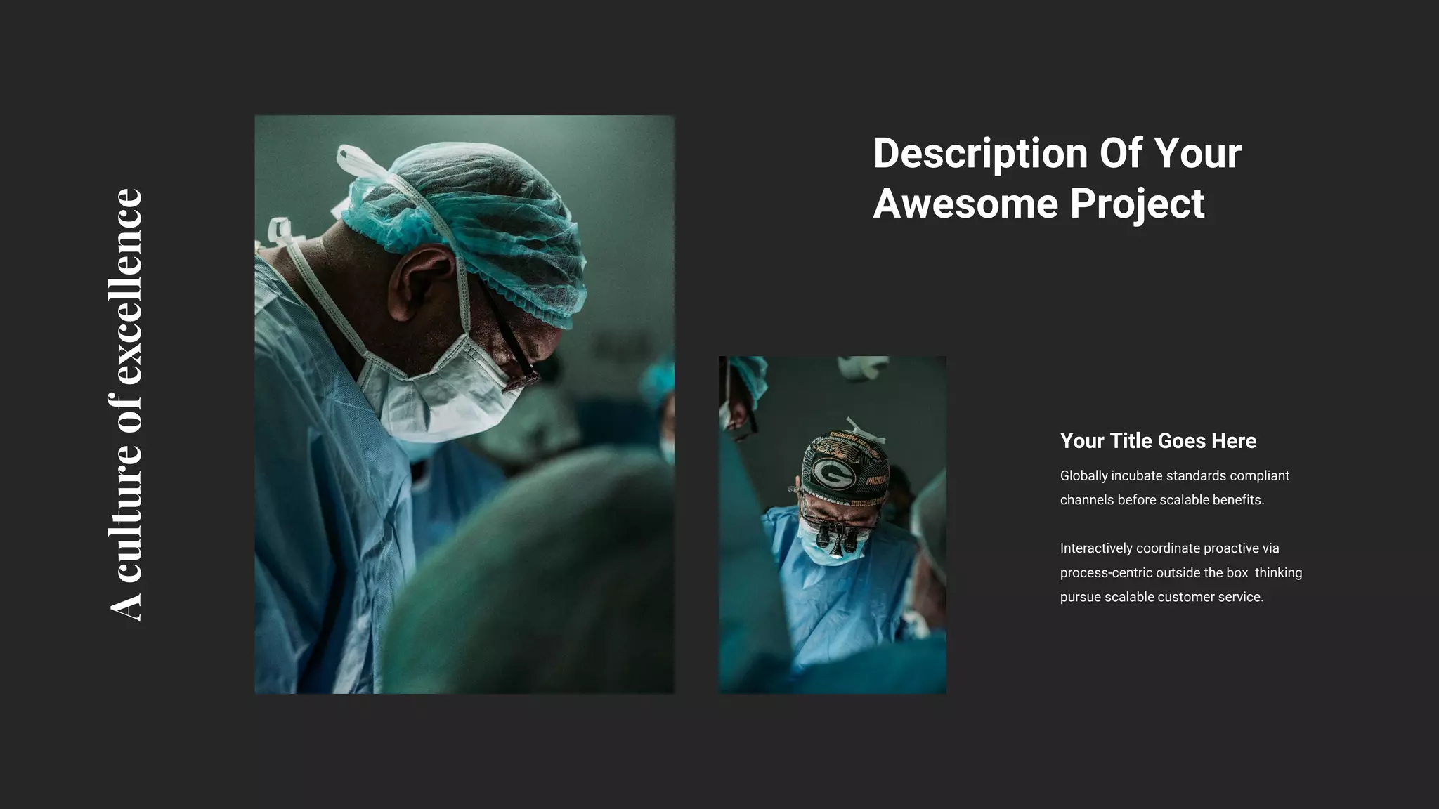 Description Of Your
Awesome Project
Your Title Goes Here
Globally incubate standards compliant
channels before scalable benefits.
Interactively coordinate proactive via
process-centric outside the box thinking
pursue scalable customer service.
 