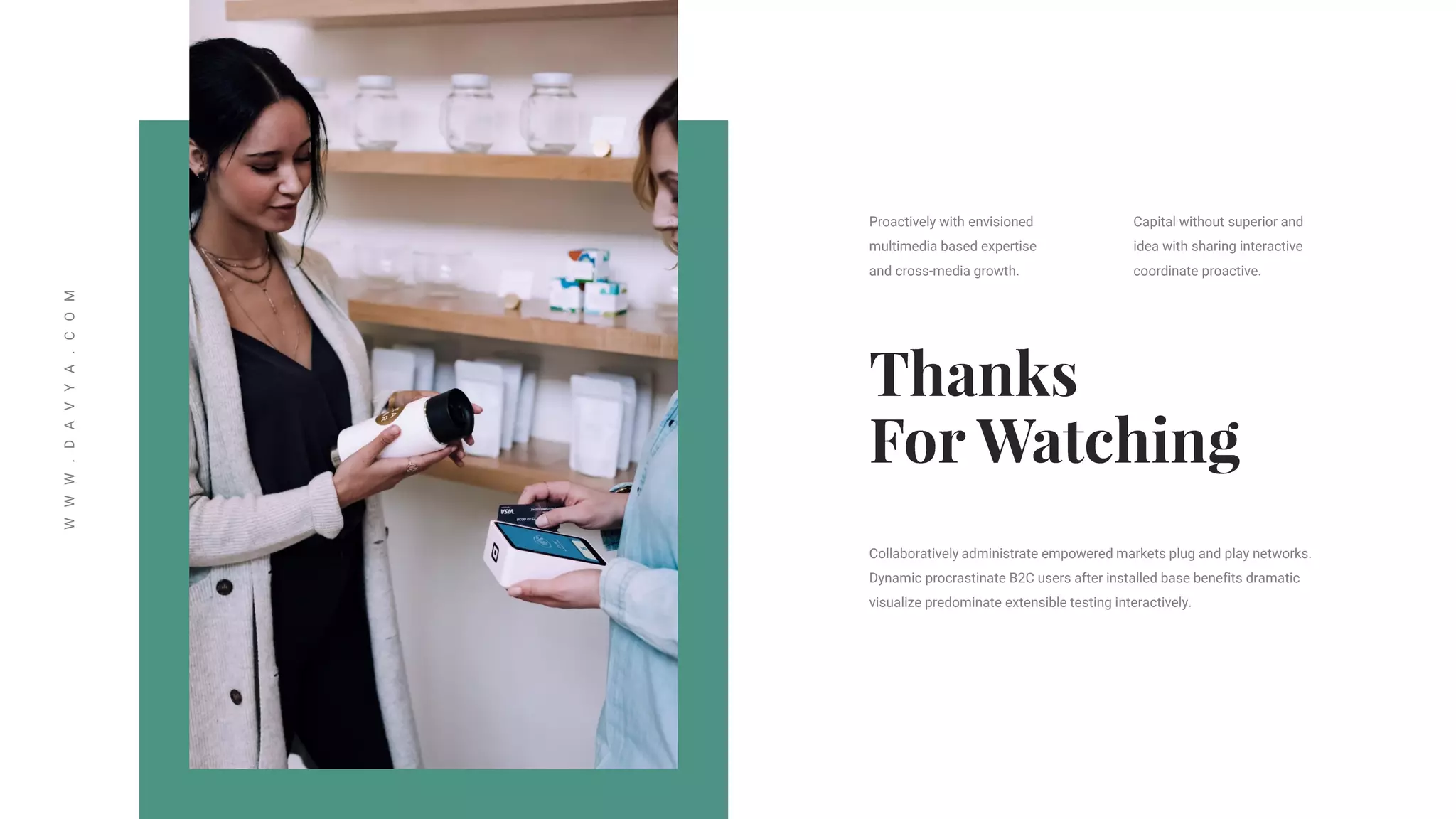 W
W
W
.
D
A
V
Y
A
.
C
O
M
Proactively with envisioned
multimedia based expertise
and cross-media growth.
Capital without superior and
idea with sharing interactive
coordinate proactive.
Collaboratively administrate empowered markets plug and play networks.
Dynamic procrastinate B2C users after installed base benefits dramatic
visualize predominate extensible testing interactively.
 