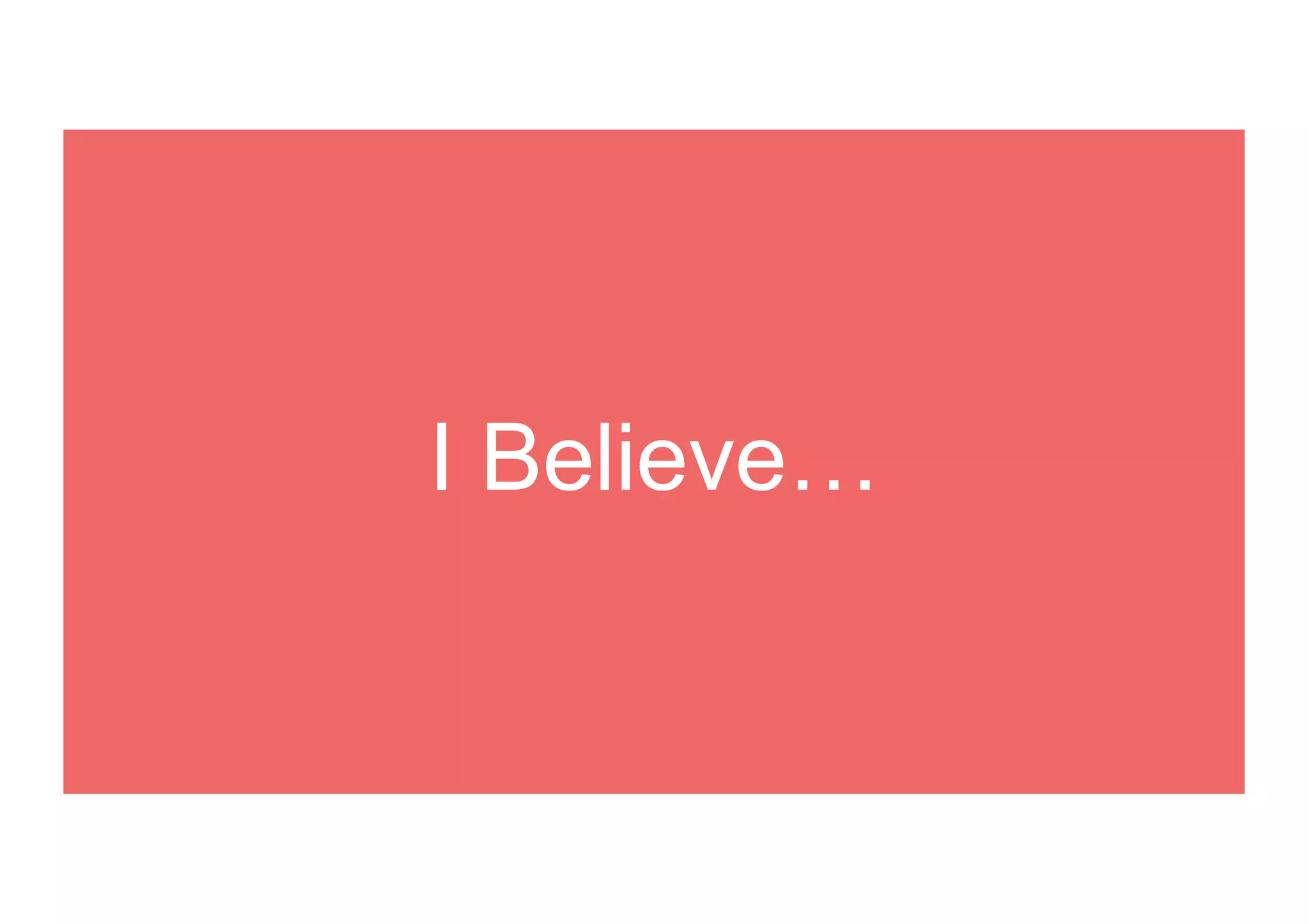 I Believe…
 