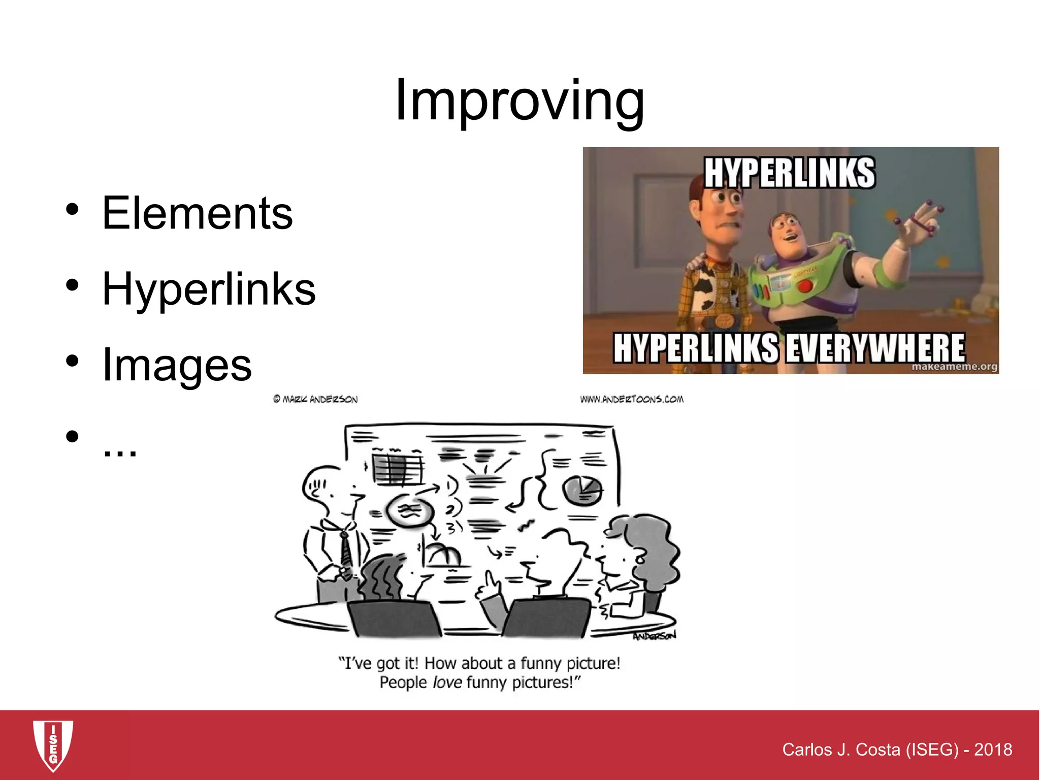 Carlos J. Costa (ISEG) - 2018
Improving

Elements

Hyperlinks

Images

...
 