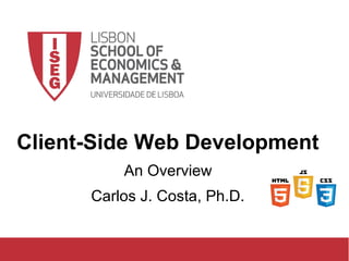 GD 2017/18 - Apresentação e Regras de Avaliação 1Carlos J. Costa (ISEG)
Client-Side Web Development
An Overview
Carlos J. Costa, Ph.D.
 
