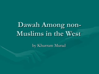 Dawah Among non-Muslims in the West  by Khurram Murad  