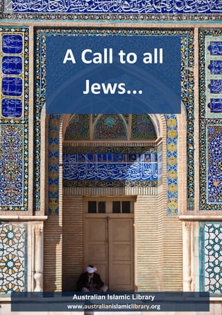 Australian Islamic Library www.australianislamiclibrary.org 
Dawah for Jews 1 
Australian Islamic Library 
www.australianislamiclibrary.org 
A Call to all Jews...  