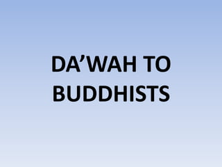 DA’WAH TO
BUDDHISTS
 