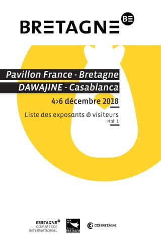 Pavillon France - Bretagne
DAWAJINE - Casablanca
4>6 décembre 2018
Liste des exposants & visiteurs
Hall 1
 