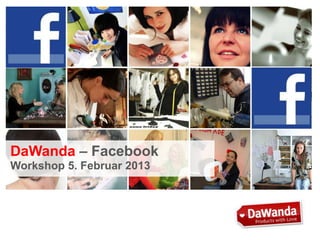 DaWanda – Facebook
Workshop 5. Februar 2013

 