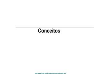 Conceitos 
http://www.icmc.usp.br/pessoas/junio/Site/index.htm 
 