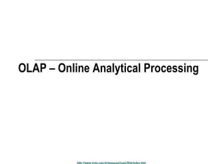 OLAP – Online Analytical Processing 
http://www.icmc.usp.br/pessoas/junio/Site/index.htm 
 