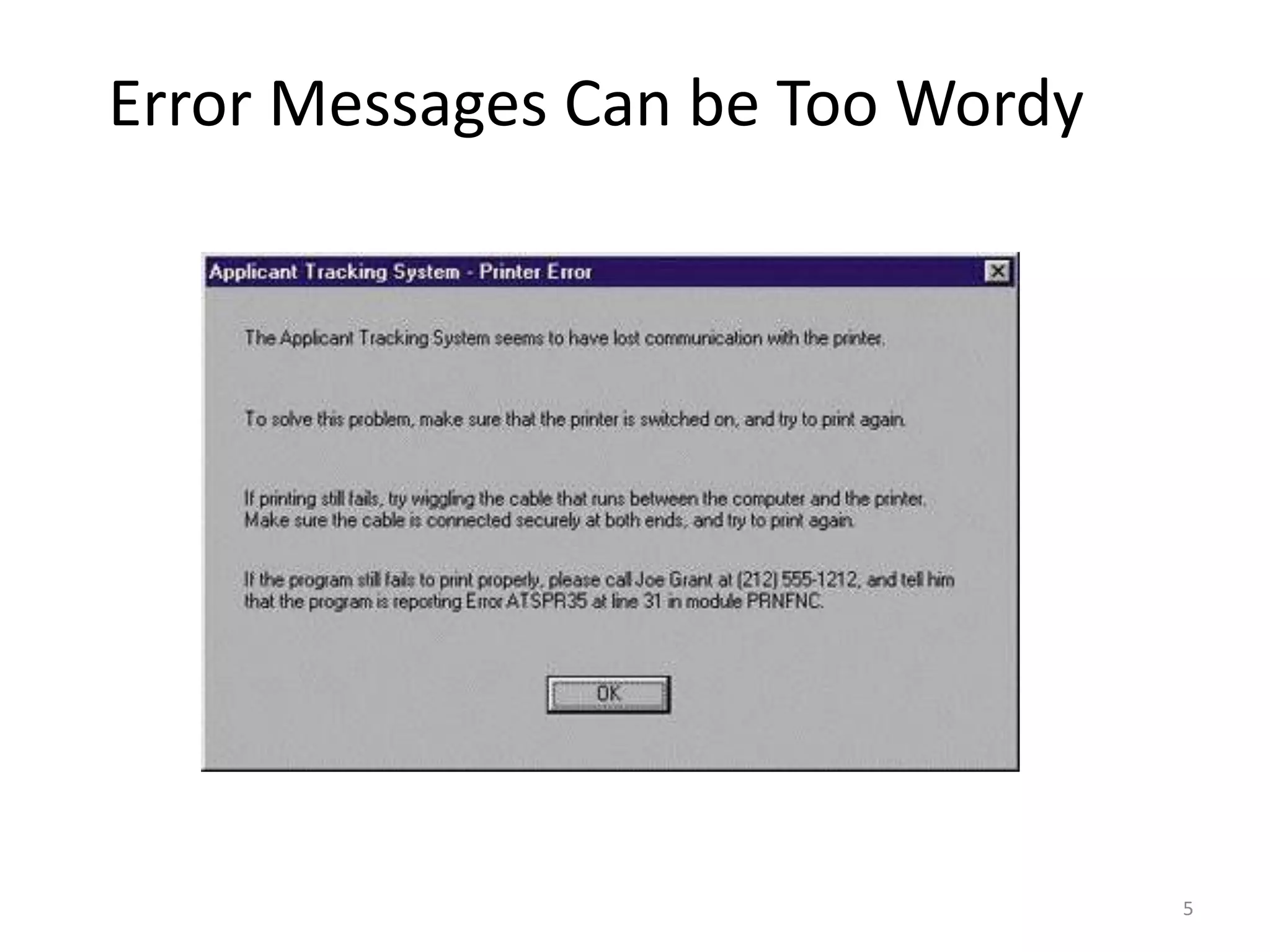 5Unhelpful/Cryptic error messages make the user feel stupid and frustrated. Lead to abandonment of product/service