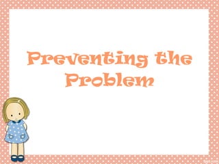 Preventing the Problem