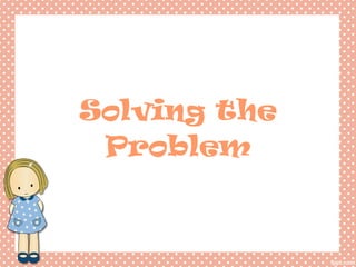 Solving the Problem