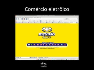 Comércio eletrôico
eBay,
barter
 