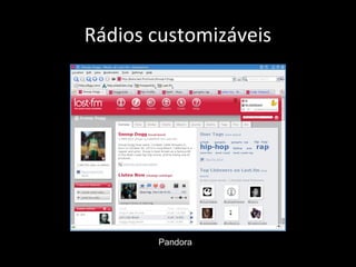 Rádios customizáveis
Pandora
 