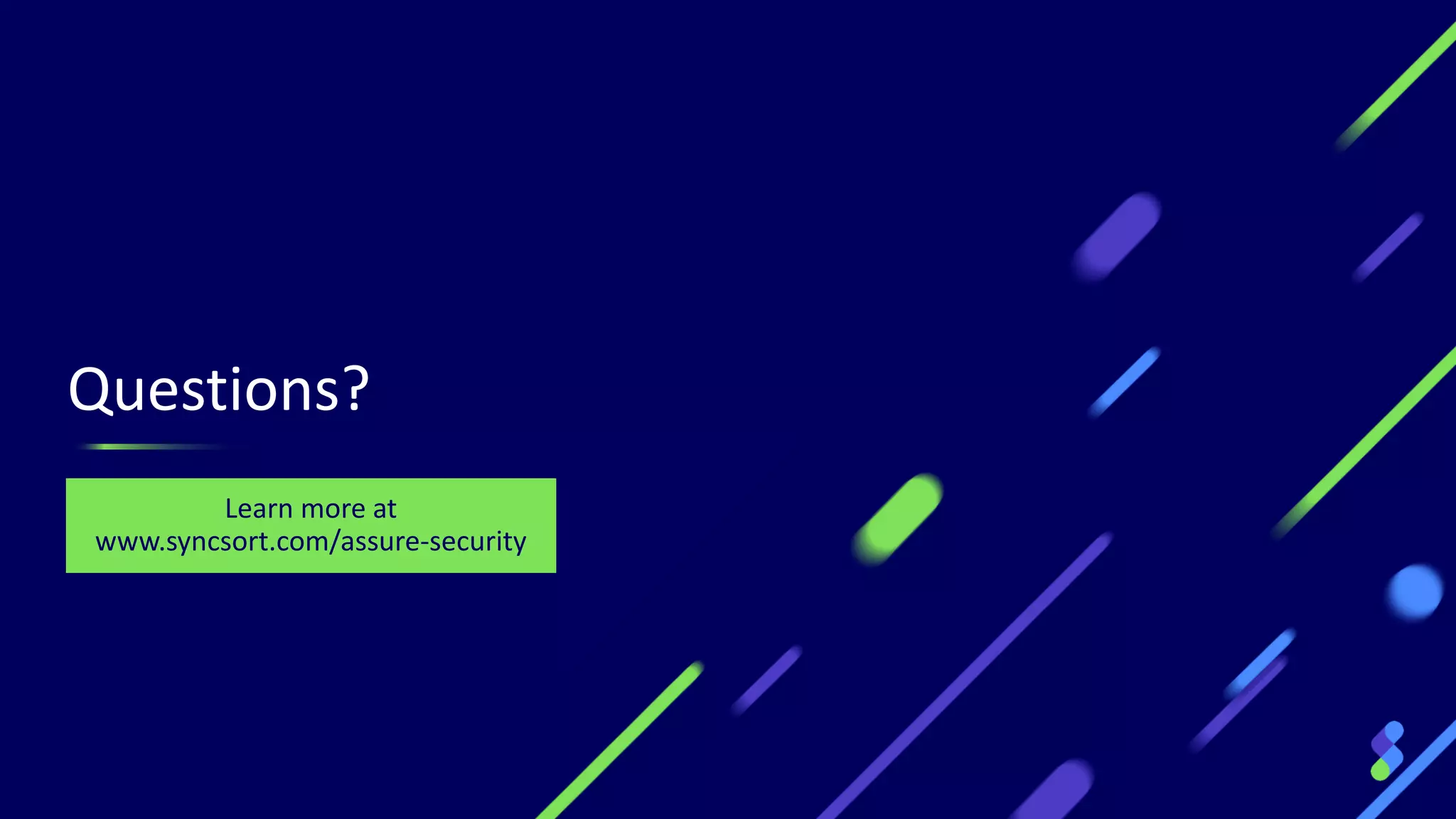 Questions?
Learn more at
www.syncsort.com/assure-security
 