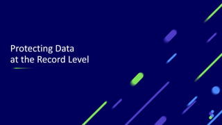 Protecting Data
at the Record Level
29
 