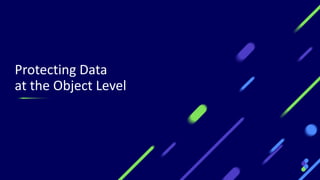 Protecting Data
at the Object Level
 