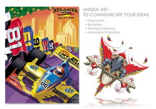 UNIQUE ART -
TO COMMUNICATE YOUR IDEAS
• Original Art
• Illustration
• Technical Drawing
• Animated Characters
 