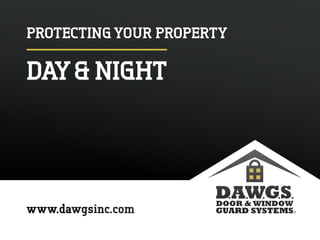 PROTECTING YOUR PROPERTY
DAY& NIGHT
 