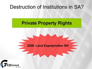 Destruction of Institutions in SA? Private Property Rights 2008: Land Expropriation Bill 