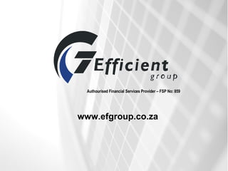 www.efgroup.co.za Authourised Financial Services Provider – FSP No: 859 