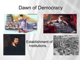 Dawn of Democracy Establishment of Institutions… 