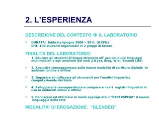 2. L’ESPERIENZA <ul><li>DESCRIZIONE DEL CONTESTO    IL LABORATORIO </li></ul><ul><li>DURATA:   febbraio/giugno 2009 – 50 ...