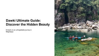 Dawki Ultimate Guide:
Discover the Hidden Beauty
Embark on an unforgettable journey in
Meghalaya
 