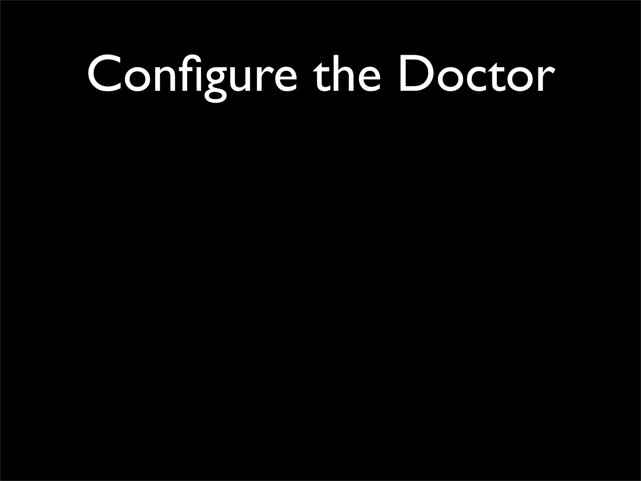 Conﬁgure the Doctor
 