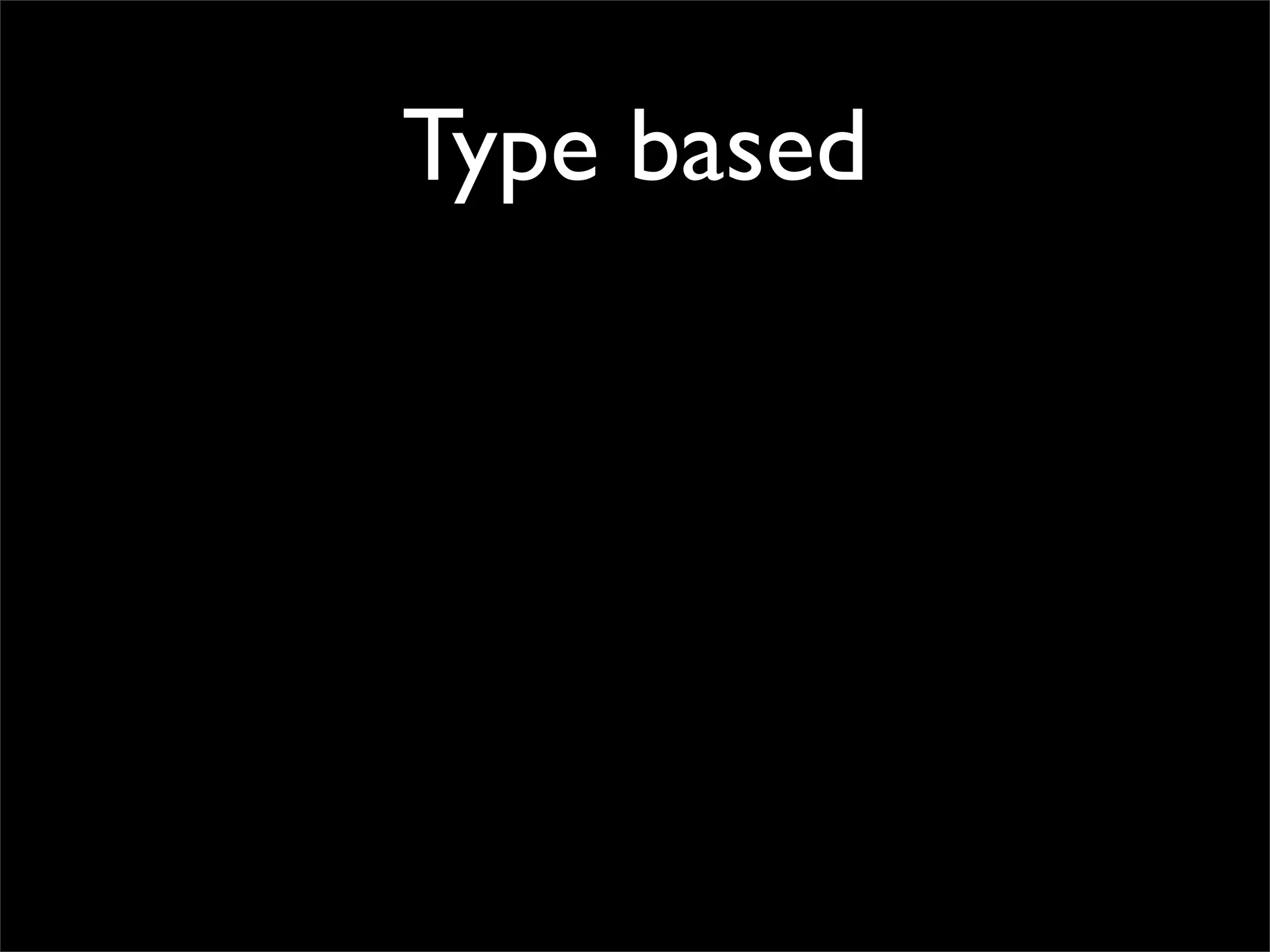 Type based
 