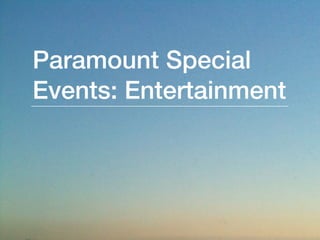 Paramount Special
Events: Entertainment
 