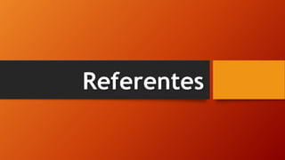 Referentes
 